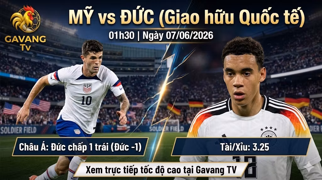 Nhận định soi kèo trận Mỹ vs Đức lúc 01h30 ngày 7/6/2026, cập nhật tỷ lệ kèo và link xem trực tiếp bóng đá tại Gavang TV.